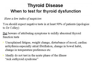 Thyroid Disease When to test for thyroid dysfunction