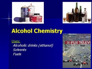 Alcohol Chemistry Uses Alcoholic drinks ethanol Solvents Fuels