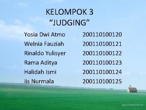 KELOMPOK 3 JUDGING Yosia Dwi Atmo Welnia Fauziah