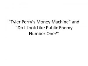 Tyler Perrys Money Machine and Do I Look