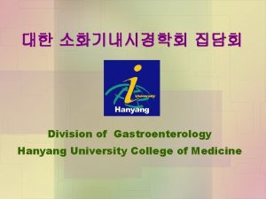 Division of Gastroenterology Hanyang University College of Medicine