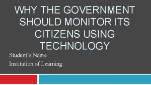 WHY THE GOVERNMENT SHOULD MONITOR ITS CITIZENS USING