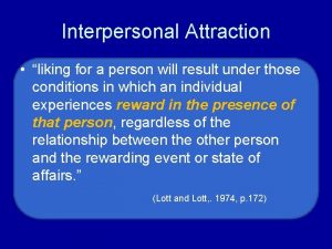 Interpersonal Attraction liking for a person will result