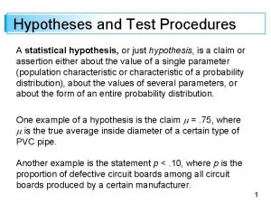 Hypotheses and Test Procedures A statistical hypothesis or