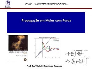 ENGC 34 ELETROMAGNETISMO APLICADO Propagao em Meios com