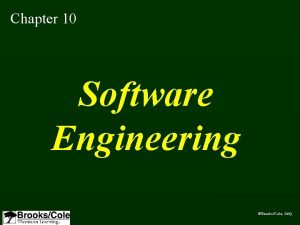 Chapter 10 Software Engineering BrooksCole 2003 OBJECTIVES After