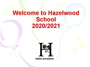 Welcome to Hazelwood School 20202021 believe and achieve