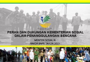 PERAN DUKUNGAN KEMENTERIAN SOSIAL DALAM PENANGGULANGAN BENCANA MENTERI