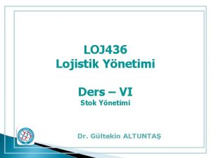 LOJ 436 Lojistik Ynetimi Ders VI Stok Ynetimi