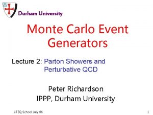 Durham University Monte Carlo Event Generators Lecture 2