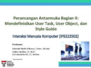 Perancangan Antarmuka Bagian II Mendefinisikan User Task User