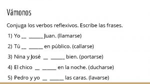 Vmonos Conjuga los verbos reflexivos Escribe las frases