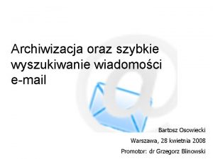 Archiwizacja oraz szybkie wyszukiwanie wiadomoci email Bartosz Osowiecki