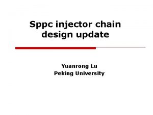 Sppc injector chain design update Yuanrong Lu Peking