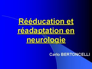 Rducation et radaptation en neurologie Carlo BERTONCELLI Module