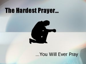 The Hardest Prayer You Will Ever Pray Hard