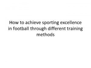 How to achieve sporting excellence in football through
