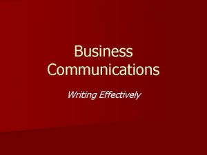 Business Communications Writing Effectively Business Writing is it