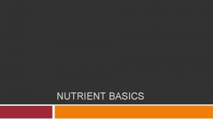 NUTRIENT BASICS What is Nutrition Nutrition is a
