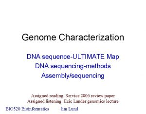 Genome Characterization DNA sequenceULTIMATE Map DNA sequencingmethods Assemblysequencing