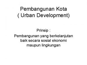 Pembangunan Kota Urban Development Prinsip Pembangunan yang berkelanjutan