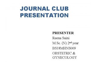 JOURNAL CLUB PRESENTATION PRESENTER Reena Saini M Sc