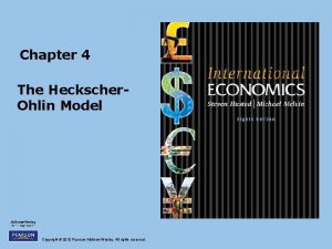 Chapter 4 The Heckscher Ohlin Model Copyright 2010