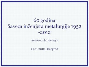 60 godina Saveza inenjera metalurgije 1952 2012 Sveana