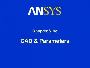 Chapter Nine CAD Parameters CAD Parameters Chapter Overview