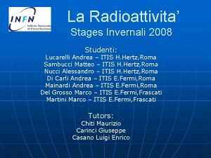 La Radioattivita Stages Invernali 2008 Studenti Lucarelli Andrea