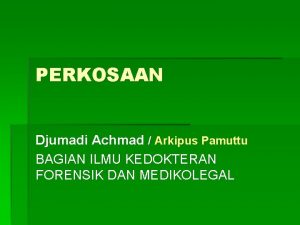 PERKOSAAN Djumadi Achmad Arkipus Pamuttu BAGIAN ILMU KEDOKTERAN