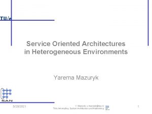 Service Oriented Architectures in Heterogeneous Environments Yarema Mazuryk