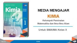 MEDIA MENGAJAR KIMIA Kelompok Peminatan Matematika dan IlmuIlmu