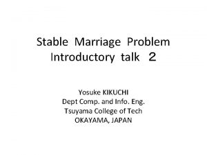 Stable Marriage Problem Introductory talk Yosuke KIKUCHI Dept