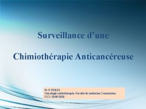 Surveillance dune Chimiothrapie Anticancreuse Pr N FERDI Oncologieradiothrapie