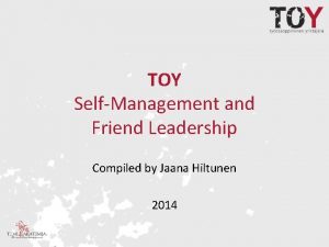TOY SelfManagement and Friend Leadership Compiled by Jaana