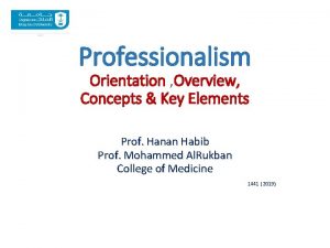 Professionalism Orientation Overview Concepts Key Elements Prof Hanan