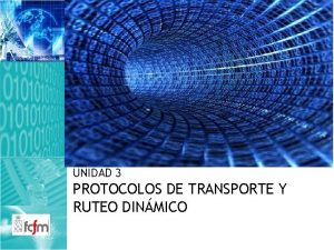 UNIDAD 3 PROTOCOLOS DE TRANSPORTE Y RUTEO DINMICO