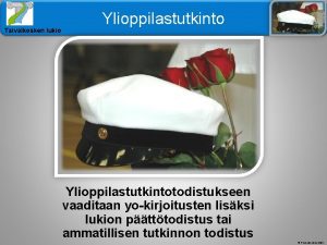 Taivalkosken lukio Ylioppilastutkintotodistukseen vaaditaan yokirjoitusten lisksi lukion ptttodistus