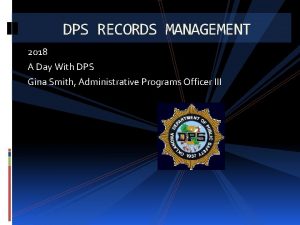 DPS RECORDS MANAGEMENT 2018 A Day With DPS