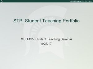 STP Student Teaching Portfolio MUS 495 Student Teaching