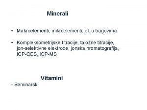 Minerali Makroelementi mikroelementi el u tragovima Kompleksometrijske titracije