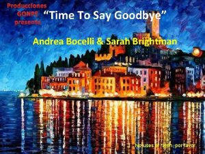 Producciones GONPE presenta Time To Say Goodbye Andrea