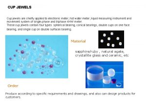 CUP JEWELS Cup jewels are chiefly applied to