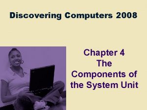 Discovering Computers 2008 Chapter 4 The Components of