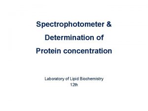 Spectrophotometer Determination of Protein concentration Laboratory of Lipid