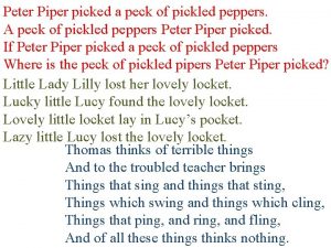 Peter Piper picked a peck of pickled peppers