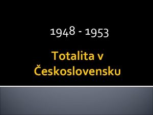 1948 1953 Totalita v eskoslovensku Zem VCHODNHO BLOKU