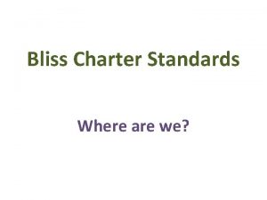 Bliss Charter Standards Where are we Charter principle