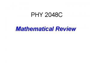 PHY 2048 C Mathematical Review PHY 2048 C